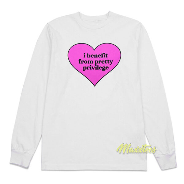 I Benefit From Pretty Privilege Long Sleeve Shirt