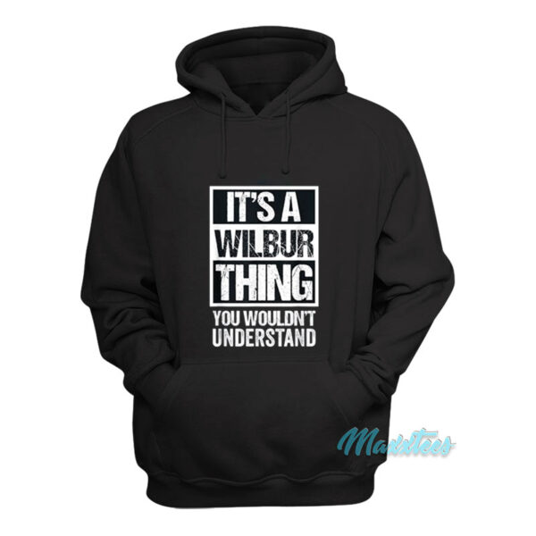 It's A Wilbur Thing You Wouldn't Understand Hoodie