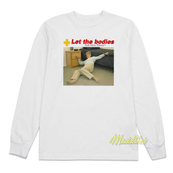 Let The Bodies Hit The Floor Long Sleeve Shirt