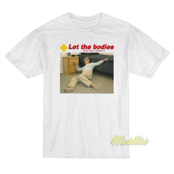 Let The Bodies Hit The Floor T-Shirt