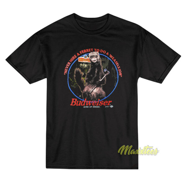 Never Hire A Ferret To do A Weasels Job T-Shirt