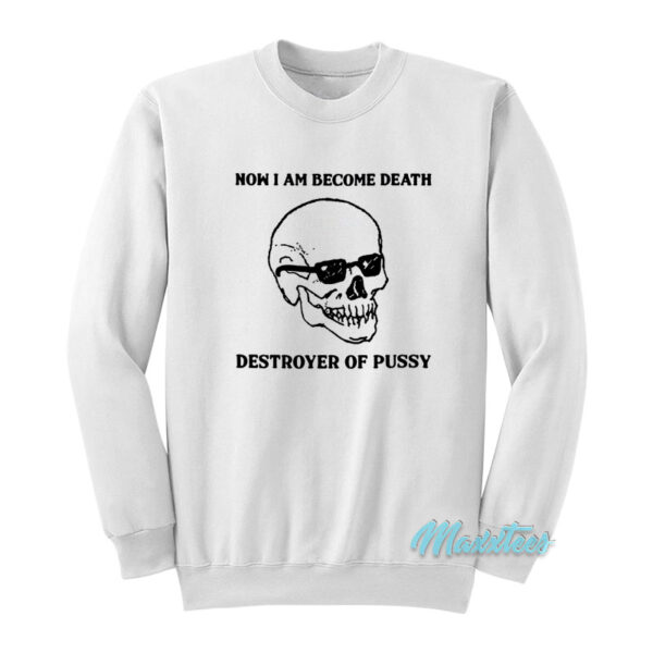 Now I Am Become Death Destroyer Sweatshirt