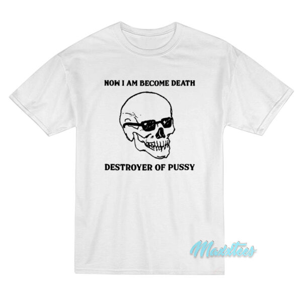 Now I Am Become Death Destroyer T-Shirt