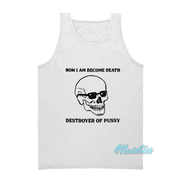 Now I Am Become Death Destroyer Tank Top