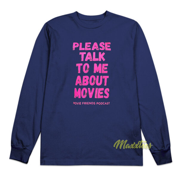Please Talk To Me About Movies Long Sleeve Shirt