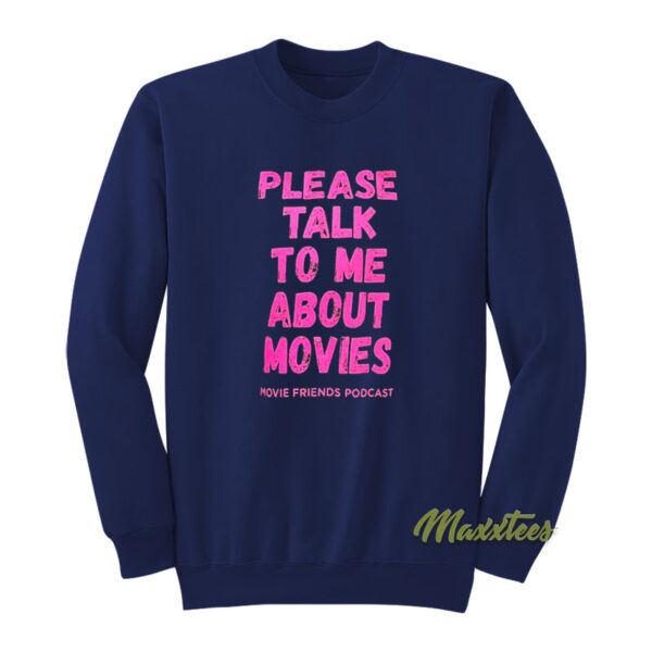 Please Talk To Me About Movies Sweatshirt