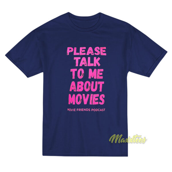 Please Talk To Me About Movies T-Shirt