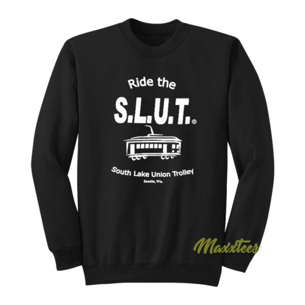 Ride The SLUT South Lake Union Trolley Sweatshirt