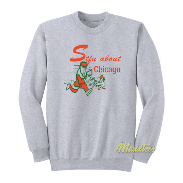 STFU About Chicago Chicken Sweatshirt