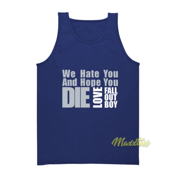 We Hate You and Hope You Die Love Fall Out Boy Tank Top