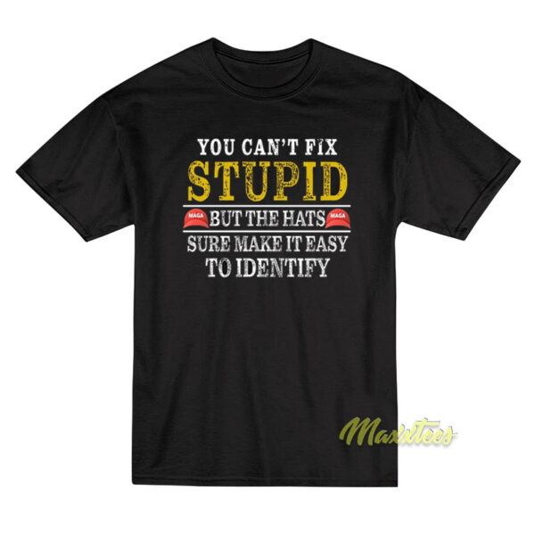 You Can't Fix Stupid But The Hats Sure Make It Easy T-Shirt
