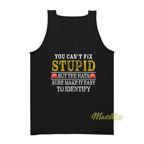 You Can't Fix Stupid But The Hats Sure Make It Easy Tank Top
