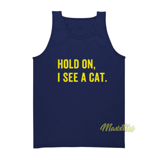 Hold On I See A Cat Tank Top