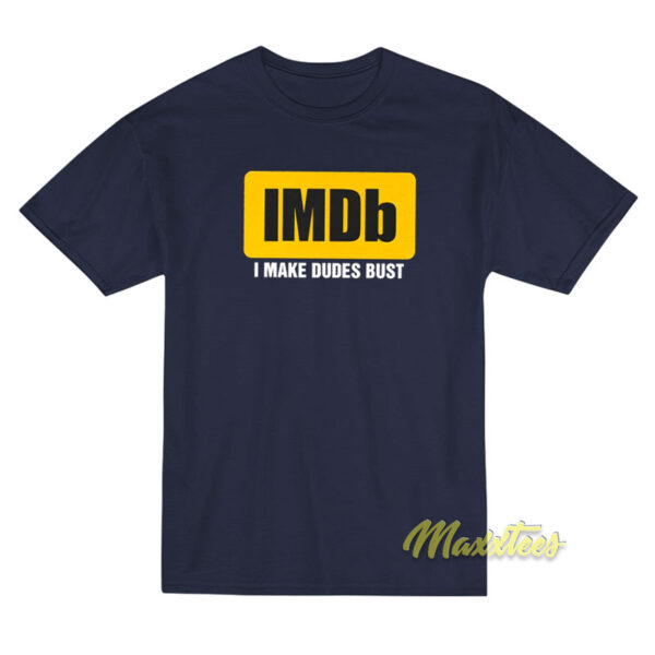 I Make Dudes Bust IMDb T-Shirt