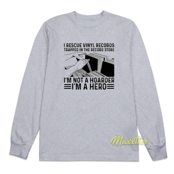 I Rescue Vinyl Records Trapped In The Records Long Sleeve Shirt