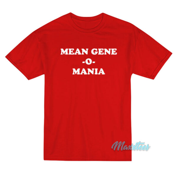 Mean Gene O Mania T-Shirt