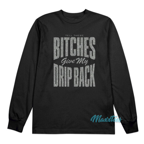 Nicki Minaj Bitches Give My Drip Back Long Sleeve Shirt