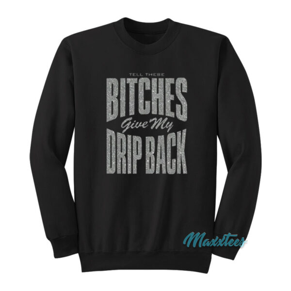 Nicki Minaj Bitches Give My Drip Back Sweatshirt