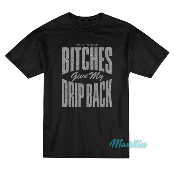 Nicki Minaj Bitches Give My Drip Back T-Shirt