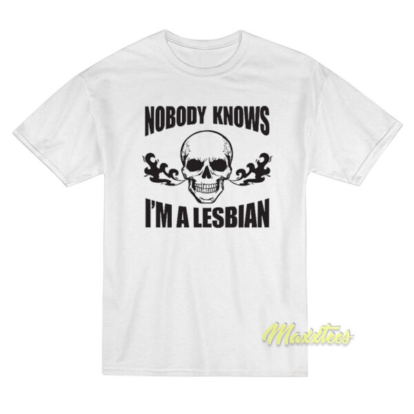 Nobody Knows I'm A Lesbian Skull T-Shirt