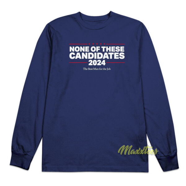 None Of These Candidate 2024 Long Sleeve Shirt