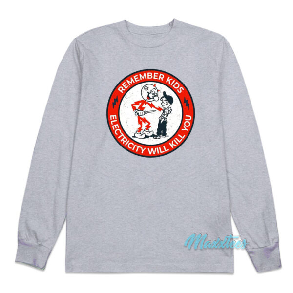 Remember Kids Electricity Will Kill You Logo Long Sleeve Shirt