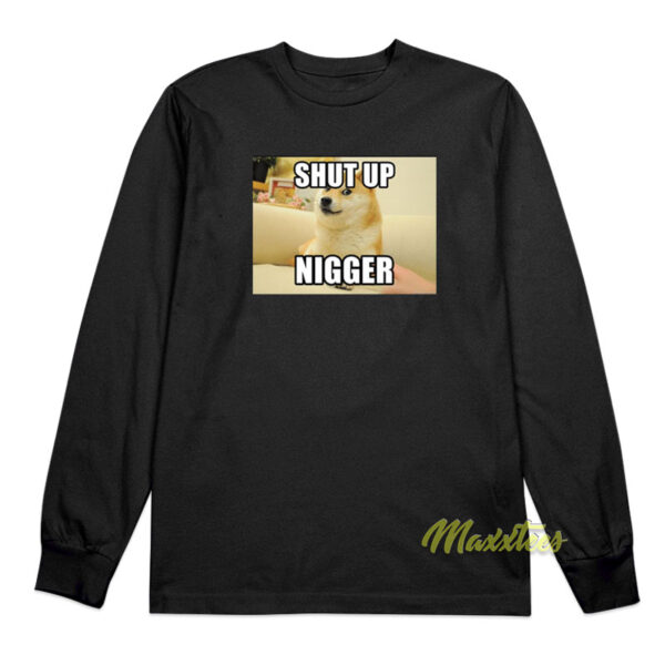 Shut Up Nigger Long Sleeve Shirt