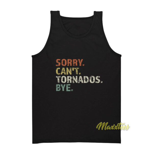 Sorry Cant Tornados Bye Tank Top