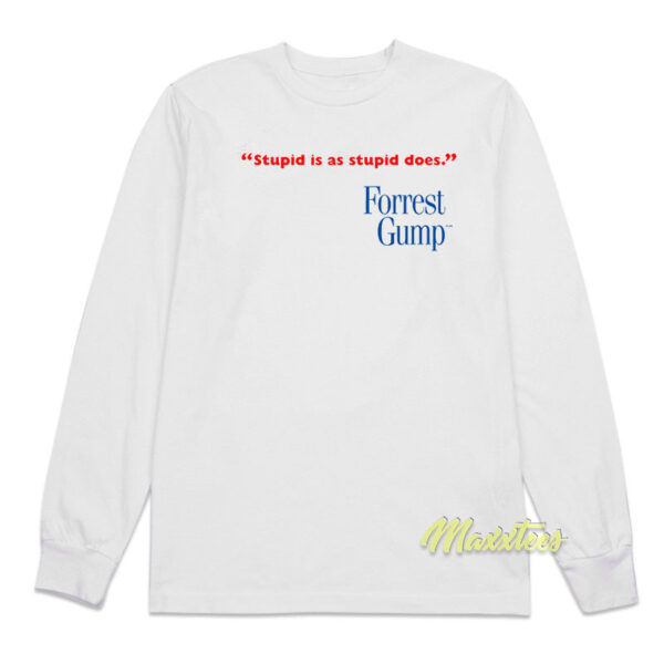 Stupid Is As Stupid Does Forrest Gump Long Sleeve Shirt