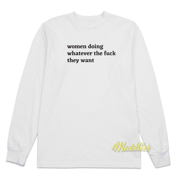 Women Doing Whatever The Fuck They Want Long Sleeve Shirt