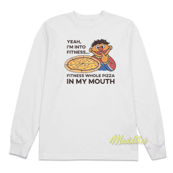 Yeah I'm Into Fitness Fitness Whole Pizza In My Mouth Long Sleeve Shirt