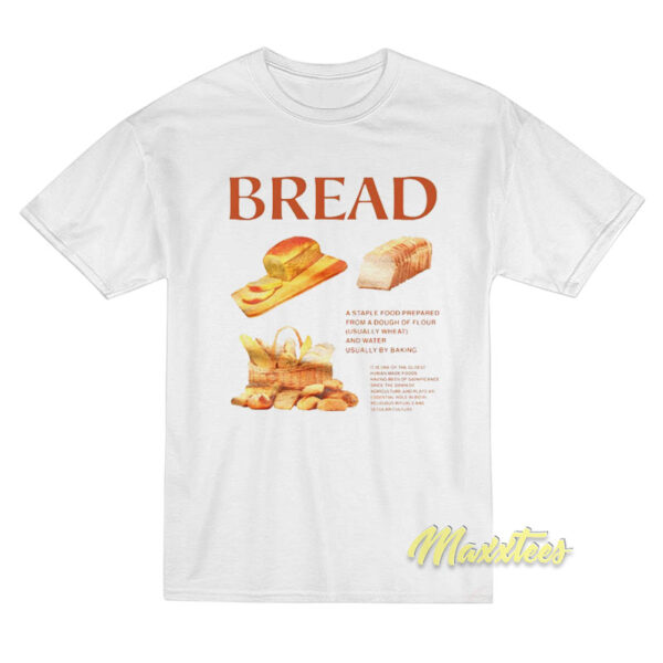 Bread Is A Staple Food Prepared From A Dough Of Flour T-Shirt