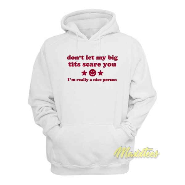 Don't let My Big Tits Scare You I'm Really A Nice Person Hoodie