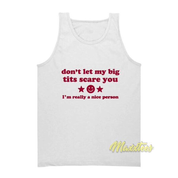 Don't let My Big Tits Scare You I'm Really A Nice Person Tank Top