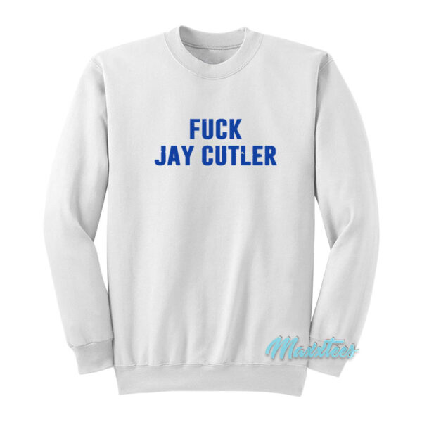 Shameless Carl Fuck Jay Cutler Sweatshirt