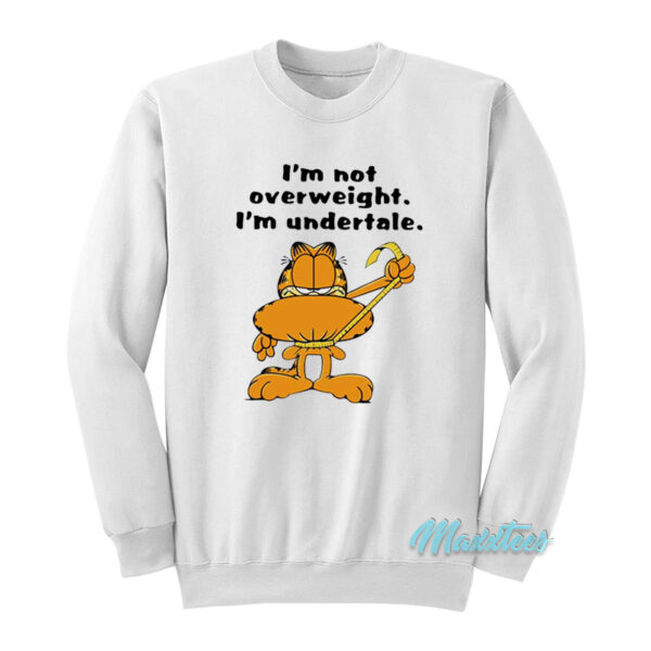 Garfield I'm Not Overweight I'm Undertale Sweatshirt