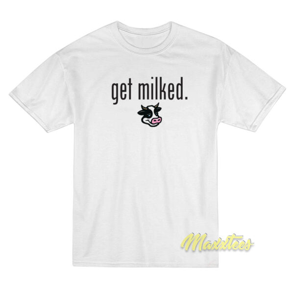 Get Milked T-Shirt