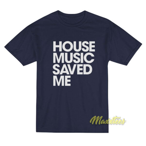 House Music Saved Me T-Shirt
