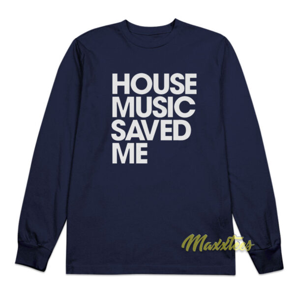 House Music Saved Me Long Sleeve Shirt