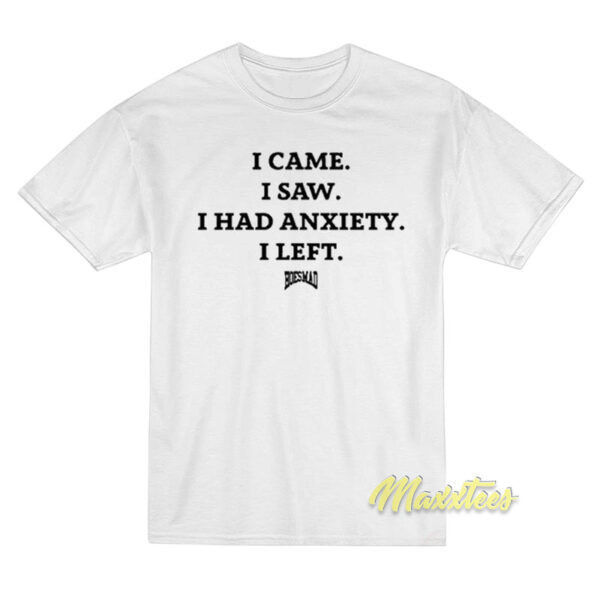 I Came I Saw I Had Anxiety I Left Hoesmad T-Shirt