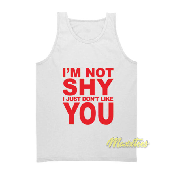 I'm Not Shy I Just Don't Like You Unisex Tank Top