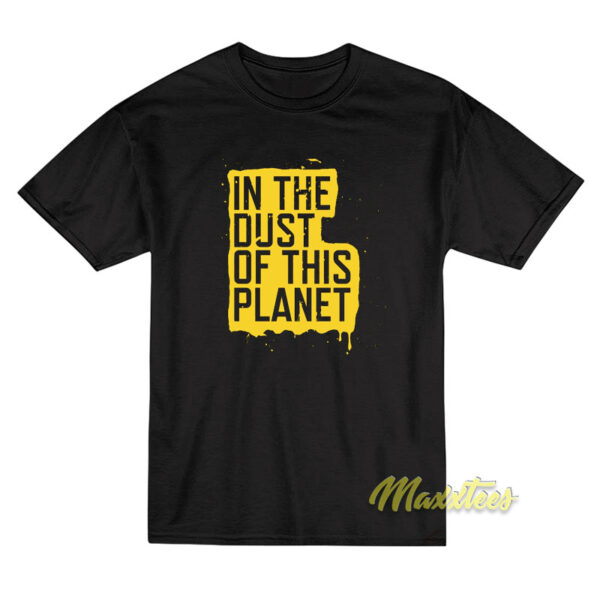 In The Dust of This Planet T-Shirt