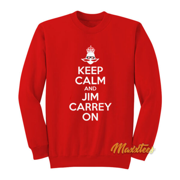 Keep Calm and Jim Carrey On Sweatshirt