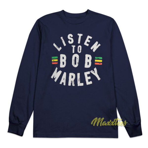 Listen To Bob Marley Long Sleeve Shirt