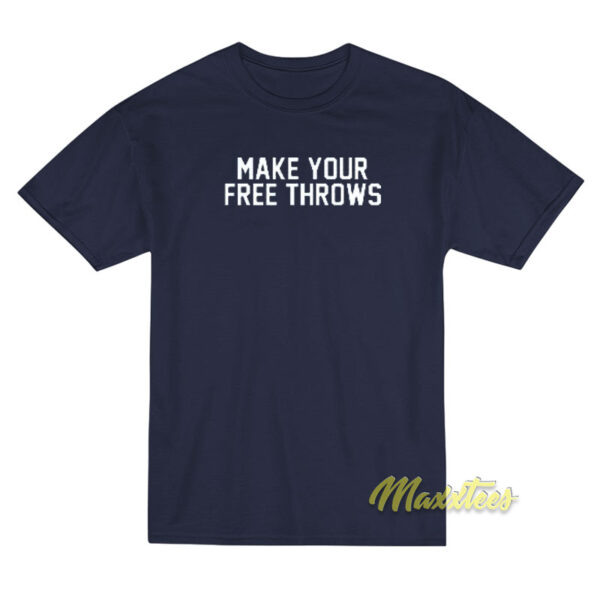 Make Your Free Throws T-Shirt