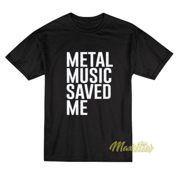 Metal Music Saved Me T-Shirt