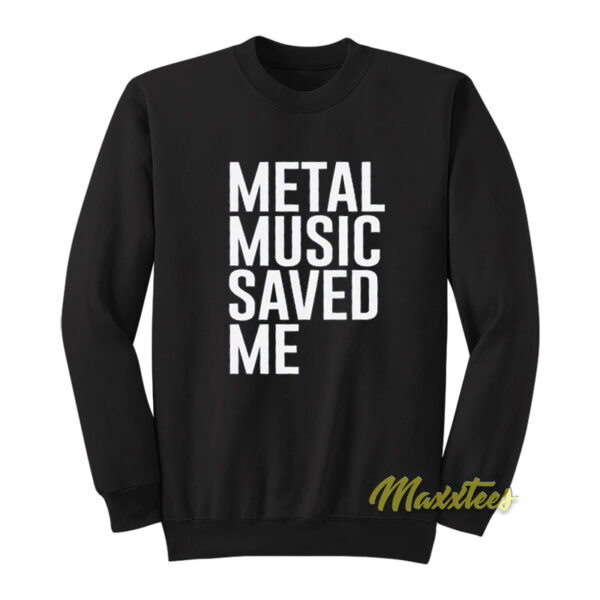 Metal Music Saved Me Sweatshirt