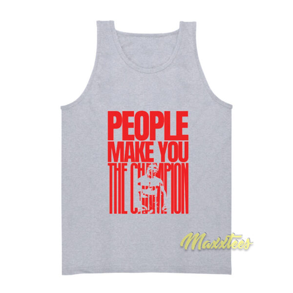 People Make You The Champion Tyson Tank Top