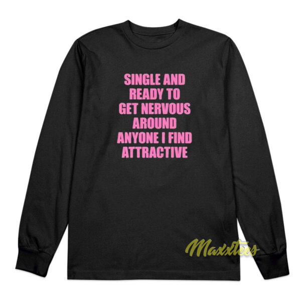 Single Ready To Get Nervous Around Anyone Long Sleeve Shirt