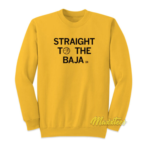 Straight To The Baja Sweatshirt